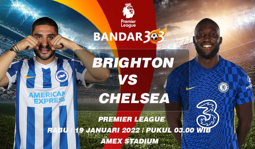 Prediksi Skor Pertandingan Brighton vs Chelsea 19 Januari 2022